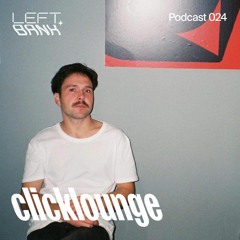 Left Bank Podcast 024 - clicklounge