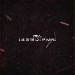 KAMADA Live In The Lock Up Dundalk