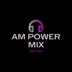 AM Power Mix Oct. 9th