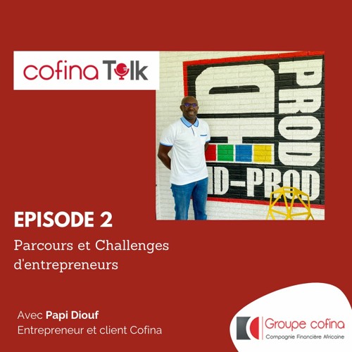 Cofina Talk #2 : Parcours et challenges d'entrepreneurs avec Papi Diouf