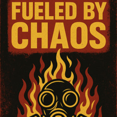 Fueled by chaos