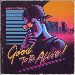 It's Good To Be Alive