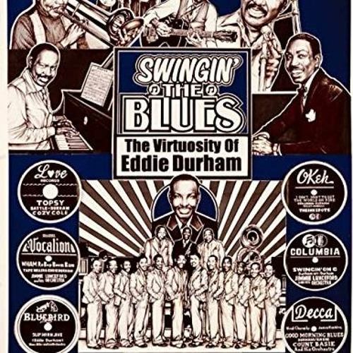 [READ] EPUB KINDLE PDF EBOOK Swingin' the Blues - The Virtuosity of Eddie Durham by