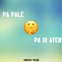 PA PALÉ PA DI AYEN... - DJ TIWIIX