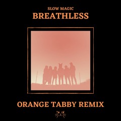 Slow Magic - Breathless (Orange Tabby Remix)