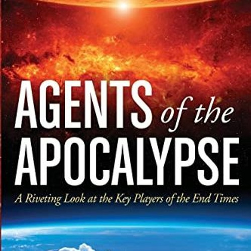 [Access] [KINDLE PDF EBOOK EPUB] Agents of the Apocalypse: A Riveting Look at the Key