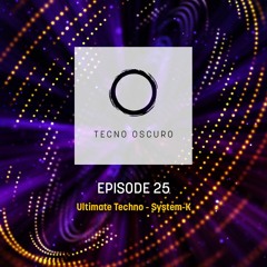 TECNO OSCURO No. 25 - System-K - Ultimate Techno