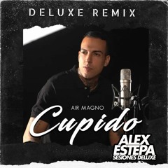 CUPIDO - AIR MAGNO (ALEX ESTEPA PRIVATEDIT 100.)