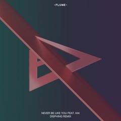 Flume ft. Kai - Never Be Like You (Disphing Remix)