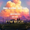 ANH KHONG DU TINH ( IBD REMIX ) X TTM MUSIC
