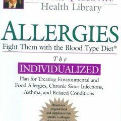 [View] [EBOOK EPUB KINDLE PDF] Allergies: Fight Them with the Blood Type Diet (Eat Right For Your Ty