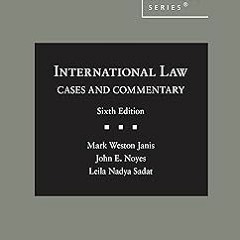 [❤READ ⚡EBOOK⚡] International Law: Cases and Commentary (American Casebook Series)