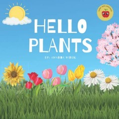 Access [PDF EBOOK EPUB KINDLE] Hello Plants: Nature book for kids by  Amanda Minuk 💑