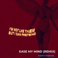 PARTY THIEVES - EASE MY MIND [remix]