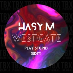 FREE DL: Hasy M & Westgate - Play Stupid (Edit)