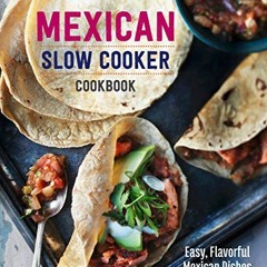 [DOWNLOAD] PDF 📜 Mexican Slow Cooker Cookbook: Easy, Flavorful Mexican Dishes That C