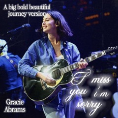 I miss you im sorry (a big beautiful journey version) - Gracie Abrams.mp3