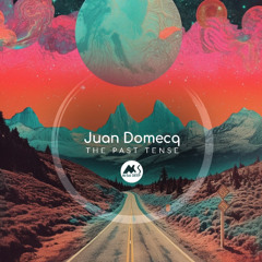𝐏𝐑𝐄𝐌𝐈𝐄𝐑𝐄: Juan Domecq - The Past Tense [M-Sol DEEP]