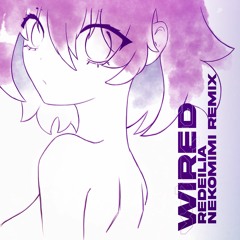 Redeilia - Wired (nekomimi remix)