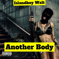 Another Body BY  Islandboy Walt