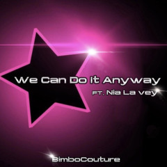 We Can Do It Anyway (Prod. Bimbocouture)