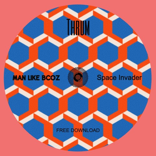 FREE DOWNLOAD : Man Like BCoz - Space Invader (Original mix)