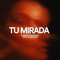 Tu Mirada (VANDAM, CRISTIAN G Afro Remix) | *FREE DOWNLOAD*