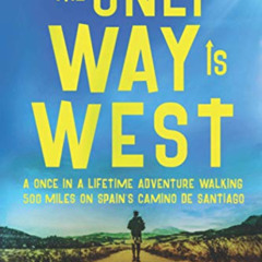 Get KINDLE 📩 The Only Way Is West: A Once In a Lifetime Adventure Walking 500 Miles