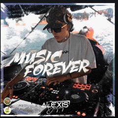 MUSIC FOREVER -( ALEXIS 𝘿𝙅 )