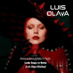 LADY GAGA vs Barja - ABRACADABRA Make It Right (Luis Olaya House Mashup Remix)