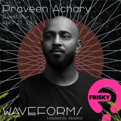 Praveen Achary - Guestmix for Ablekid's "Waveform" (friskyRadio)