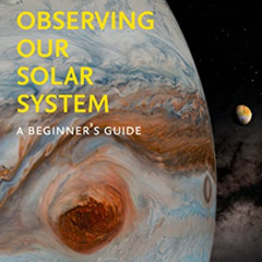 [Get] EBOOK 🗃️ OBSERVING OUR SOLAR SYSTEM: A beginner’s guide by  Tom Kerss PDF EBOO