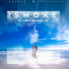 ! I Smoke!  Trilla Hush ft. Fixx & Cheet-Code
