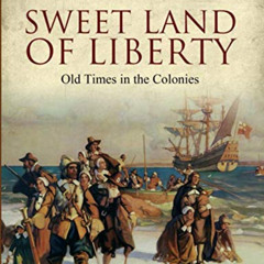 [Read] KINDLE 🖍️ Sweet Land of Liberty: Old Times in the Colonies by  Charles Carlet