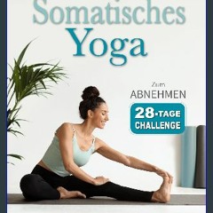 [PDF READ ONLINE] ✨ Somatisches Yoga: Übungen mit geringer Belastung zur Reduktion von Bauchfett u