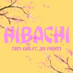 Hibachi - Troy King Ft Jay Frenzy