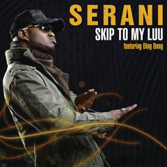 【メガレア】Serani - Skip To Ma Luu Stream Skip to My Luu (feat. Ding Dong) by Serani | Listen online