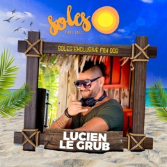 Lucien Le Grub @ Soles Exclusive Mix 002