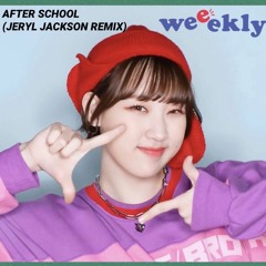 Weeekly - After School (Jeryl Jackson Remix)