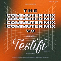 The Commuter Mix: Volume 9 - Guest Mix w/ TESTIFI