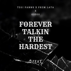 Forever x Talkin the hardest (TEGI PANNU X GIGGS X PREM LATA)