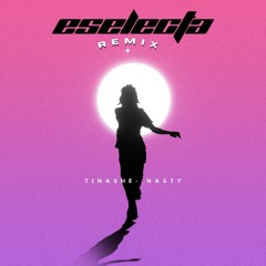 Tinashe - Nasty (E SELECTA REMIX)