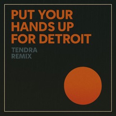Put Your Hands Up For Detroit (Tendra Remix)