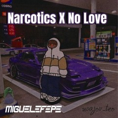 Narcotics X No Love- MIGUELEFEPE - Mashup - 80 - 86bpm