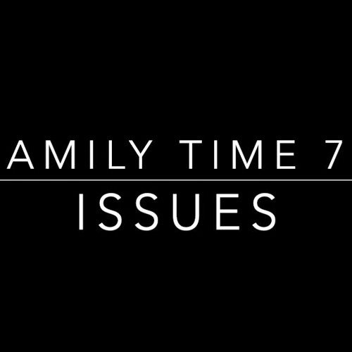 Family Time 78: Issues (9.26.21)