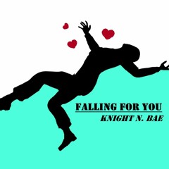 Falling for You - Knight N. Bae