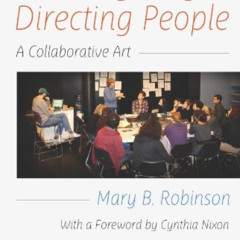 [View] EPUB 📒 Directing Plays, Directing People: A Collaborative Art by  Mary B. Rob