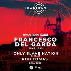 Rob Tomas x Lo Karma @ DOWNTOWN w/ Francesco Del Garda. at  Baou, Marseille  [45 min SNIPPET]