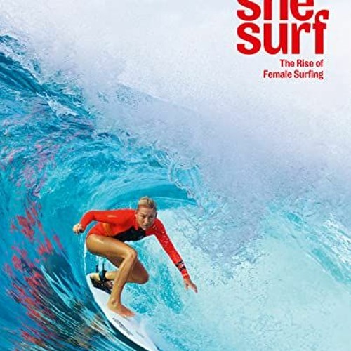 [Read] [EBOOK EPUB KINDLE PDF] She Surf: The Rise of Female Surfing by  Lauren L. Hill &  gestalten