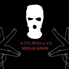 Ktaliban X YS -NIGGAS KNOW